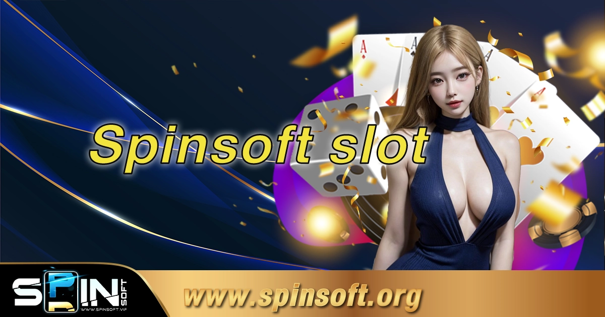 Spinsoft slot ประตูสู่โลกแห่งเกมคาสิโนออนไลน์สุดตื่นเต้น